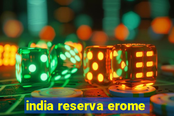 india reserva erome